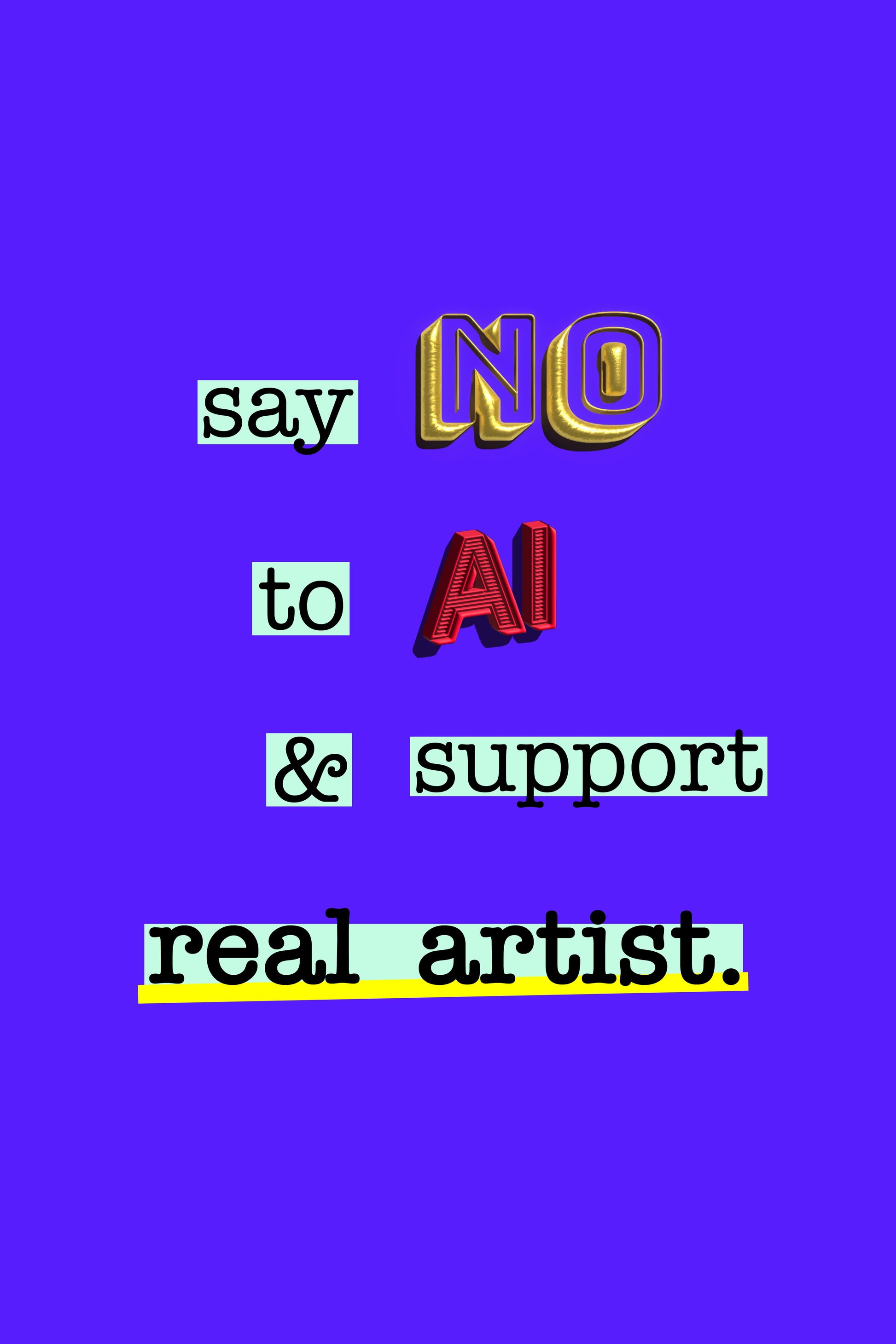 Text of “say no to ai and support real artist” with a three dimensional word of no and the word ai, the rest of the text contains a green highlight and the background of the poster is dark blue.